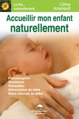 Accueillir Mon Enfant Naturellement - Préconception – Grossesse – Relevailles – Alimentation du bébé – Soins naturels au bébé de Céline Arsenault