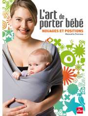 L'Art de porter bébé, nouages et positions