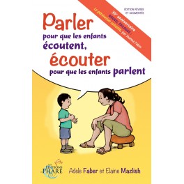 Parler pour que les enfants écoutent, écouter pour que les enfants parlent de Adele Faber et Elaine Mazlish