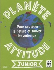 Planète Attitude Junior : Pour protéger la nature et sauver les animaux de de Gaëlle Bouttier-Guérive et Thierry Thouvenot